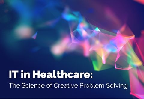 IT in healthcare: The science of creative problem solving